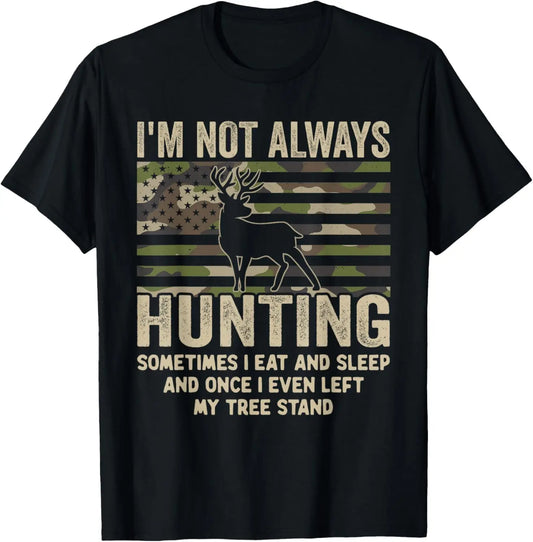 I'm Not Always Hunting T-Shirt