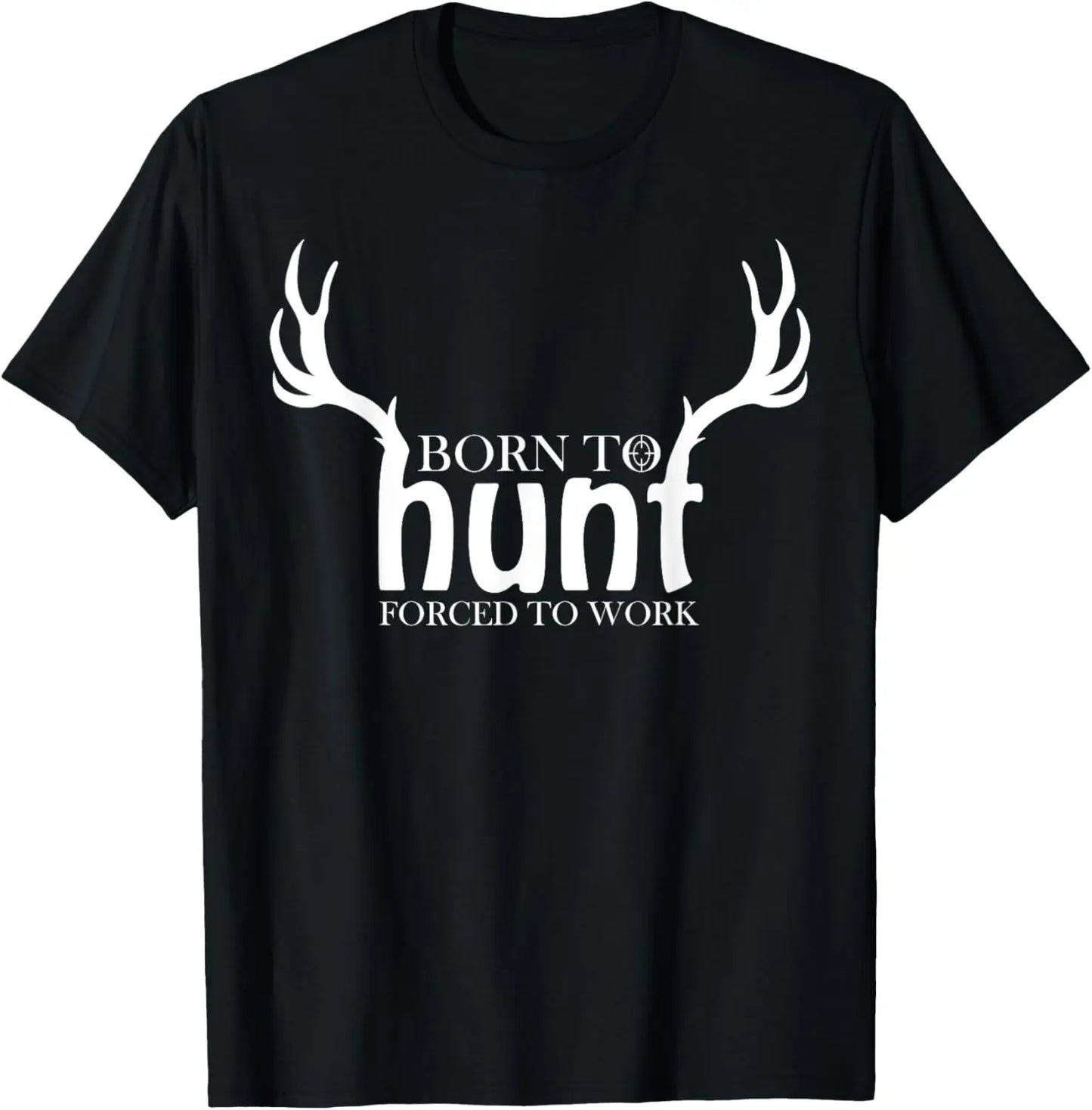 Born to Hunt Forced to Work T-Shirt